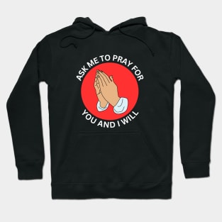 Ask Me to Pray for You and I Will | Christian Hoodie